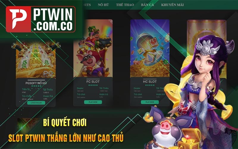 Bi Quyet Choi Slot PTWin Thang Lon Nhu Cao Thu