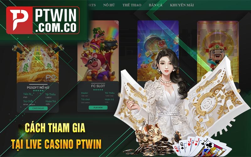 Cach Tham Gia Tai Live Casino PTWin