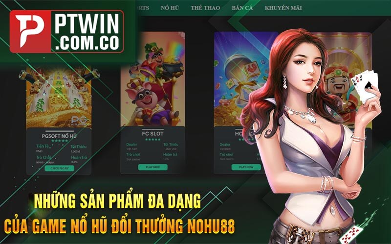 Nhung San Pham Da Dang Cua Game No Hu Doi Thuong Nohu88