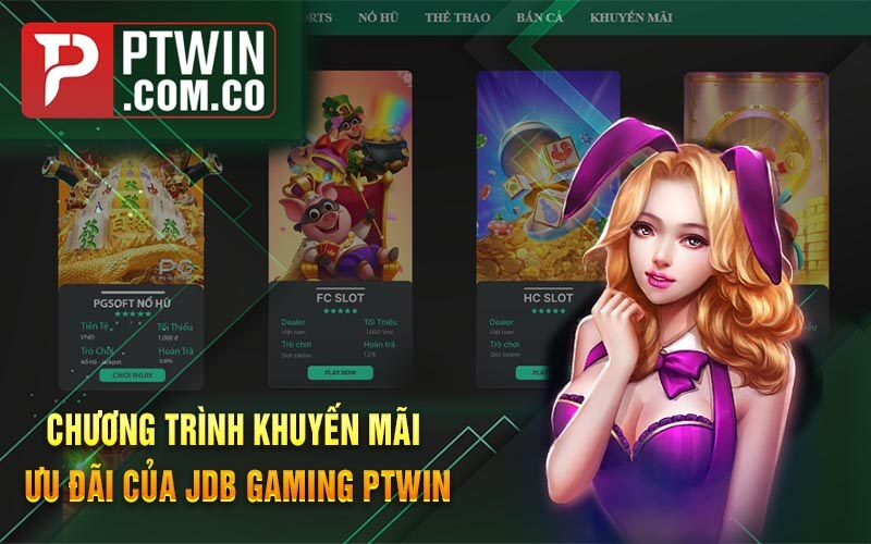 Chuong Trinh Khuyen Mai Uu Dai cua JDB Gaming PTWin