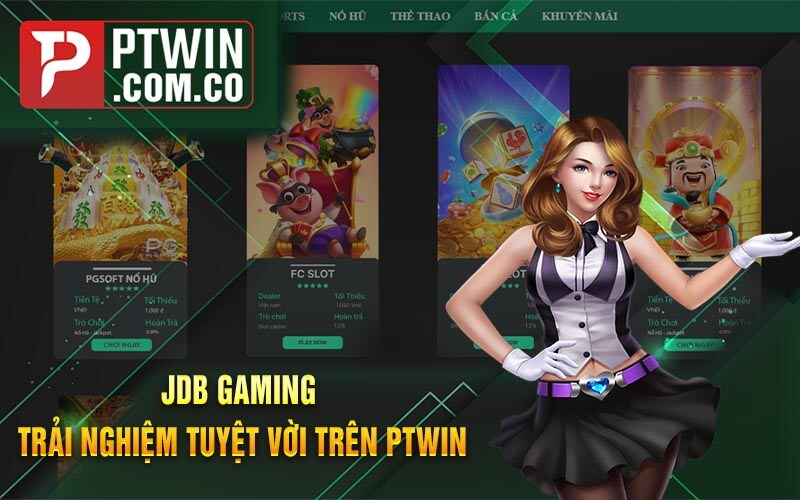 JDB Gaming - Trải Nghiệm Tuyệt Vời Trên PTWin